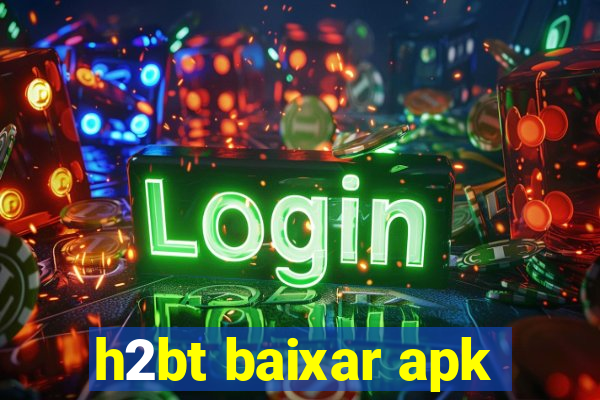 h2bt baixar apk